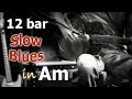 12 Bar Slow Blues Backing Track in Am