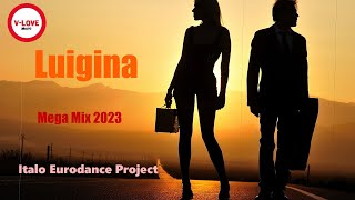 Luigina - Mega Mix 2023 /  Italo Eurodance Project /