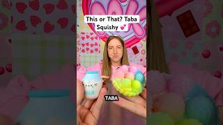 This Or That? Taba Squishy Edition