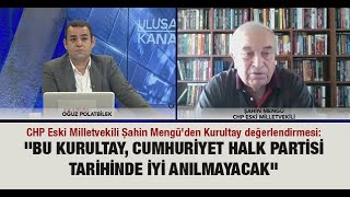 CHP Eski Milletvekili Şahin Mengü: \