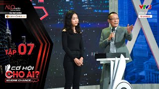 Cơ Hội Cho Ai - Tập 7 Full: Tiết lộ lý lịch khủng - cô gái làm các sếp phải đồng loạt bật đèn xanh