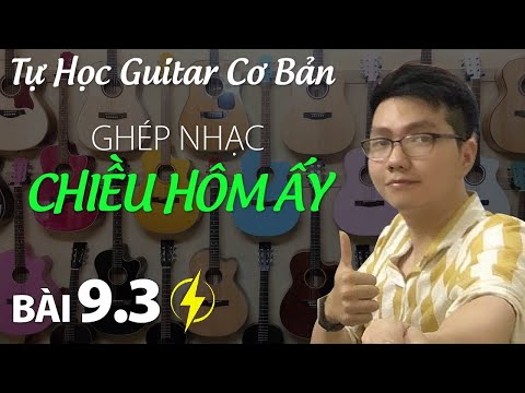Bài 9.3 Ghép nhạc CHIỀU HÔM ẤY | Hợp âm chuẩn | Tự học guitar cơ bản THẦY HÒA