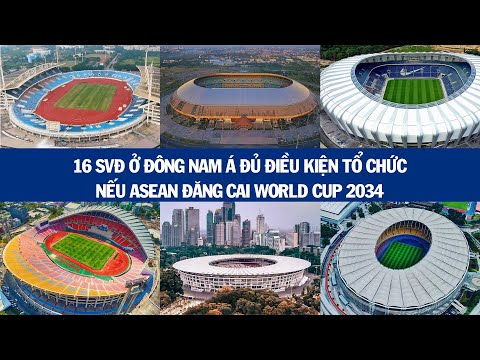 16 SVĐ ở Đông Nam Á hiện tại đủ điều kiện đăng cai World Cup 2034
