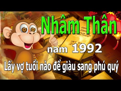 1992 Nhâm Thân _ Lấy vợ tuổi nào để giàu sang phú quý