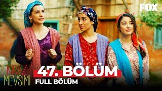 Kiraz Mevsimi 47. Bölüm