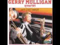 Gerry Mulligan Quartet - Gerry Mulligan Quartet With Chet Baker [Full Album] (1999)