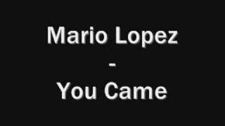 Watch Mario Lopez You Came video
