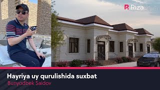 Bunyodbek Saidov - Xayriya Uy Qurilishida Suxbat