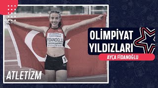 Ayça Fidanoğlu - Atletizm Olimpiyat Yıldızları