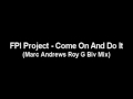 FPI Project - Come On And Do It (Marc Andrews Roy G Biv Mix)