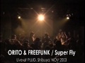 ORITO & FREEFUNK  / Super Fly (Live at Plug Shibuya, Tokyo, NOV 2003)