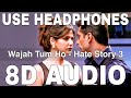 Wajah Tum Ho (8D Audio) || Hate Story 3 || Armaan Malik || Zareen Khan, Karan Singh Grover