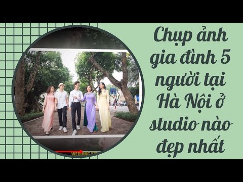 Chụp ảnh gia đình 5 người tại Hà Nội ở studio nào đẹp nhất