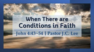 When There are Conditions in Faith (Pastor J.C. Lee)