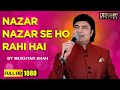 Nazar nazar se ho rahi hai baat | Film -  Main nashe mein hu | SJMF | By Singer Mukhtar Shah