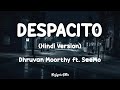 DESPACITO (Hindi Version) Lyrics -  Dhruvan Moorthy ft. SeeMo | Hindi Rap  Mix Cover Song