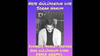 Neye Gülüyorsun Diye Soran Hakim, Duvarda Adalet Yazıyor Ona Gülüyorum Diyen Deniz Gezmiş