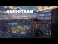 Ankhiyaan sad song kanika Kapoor [slowed+Reverb]/midnight music