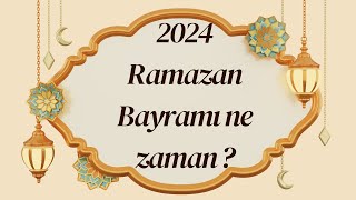2024 Ramazan Bayramı Ne Zaman? (Şeker Bayramı) Ramazan Bayramı tatili kaç gün ol