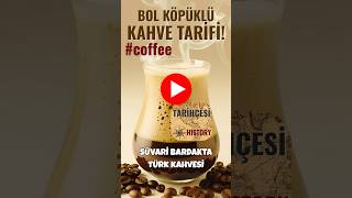 Bol Köpüklü Türk Kahvesi Tarifi Geleneksel Lezzet & Kahvenin İlginç Tarihi