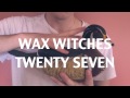 Wax Witches - Twenty Seven (Official Video)