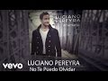 Luciano Pereyra - No Te Puedo Olvidar (feat. Descemer Bueno) (Lyric Video)