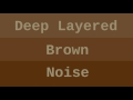 Deep Layered Brown Noise ( 12 Hours )