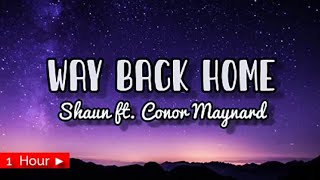 WAY BACK HOME |  SHAUN ft CONOR MAYNARD  | 1 HOUR LOOP | nonstop