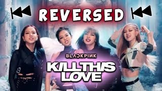 BLACKPINK - 'Kill This Love' M/V | Reverse Version