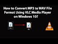 How to Convert MP3 to WAV File Format Using VLC Media Player on Windows 10?