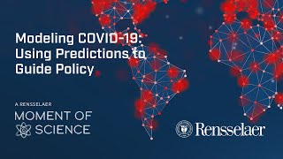 A Rensselaer Moment of Science: Modeling COVID-19 - Using Predictions to Guide Policy