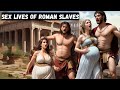 The Nasty Secret Sex Lives of Ancient Roman Slaves