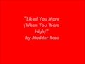 "Liked You More (When You Were High)"  by Madder Rose.wmv