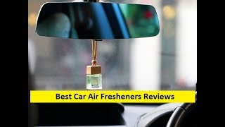 Top 3 Best Car Air Fresheners Reviews in 2019