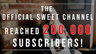 200,000 Subscribers On The Official Sweet Youtube Channel!