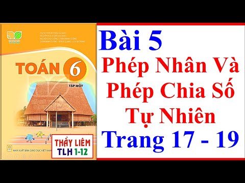 Toán Lớp 6 Bài 5 Chương 1 | Phép Nhân Và Phép Chia Số Tự Nhiên | Trang 17 - 19 | Kết Nối Tri Thức