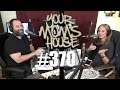 Your Mom's House Podcast - Ep. 370