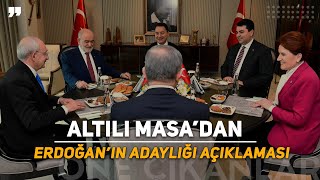 ALTILI MASA'DAN TOPLANTI SONRASI: ''ERDOĞAN'IN ADAYLIĞI KABUL EDİLEMEZ'' AÇIKLAMASI!