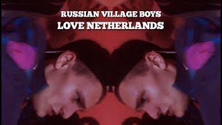 Russian Village Boys - Love Netherlands