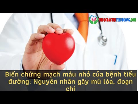 Biến chứng mạch máu nhỏ của bệnh tiểu đường: Nguyên nhân gây mù lòa, đoạn chi