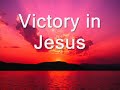 Victory in Jesus (hymn) with lyrics