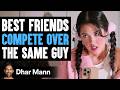 Best Friends COMPETE Over The SAME GUY ft. Alan Chikin Chow | Dhar Mann Studios