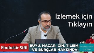 Ebubekir Sifil - Sihir, Büyü, Nazar, Cin, Tılsım Ve Burçlar Hakkında
