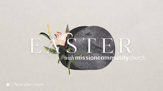 Easter Sunday • April 17, 2022 • Mission Community Church