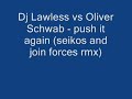 Dj Lawless vs Oliver Schwab - push it again (seikos and join forces rmx)