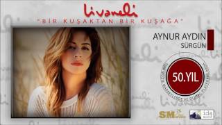 Aynur Aydın - Sürgün (Livaneli 50. Yıl Özel)