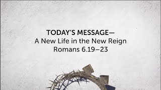 08.07.22 - A New Life in the New Reign - Romans 6.19-23