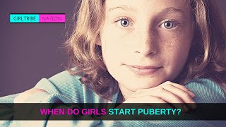WHEN DO GIRLS START PUBERTY?
