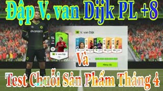 FIFA ONLINE 4| Nâng Cấp V. van Dijk PL +8 Và Test Chuỗi Sản Phẩm Tháng 4, Gói Kim Cương Tháng 4
