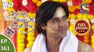 Yeh Un Dinon Ki Baat Hai - Ep 361 - Full Episode - 7Th February, 2019